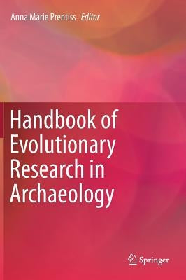 Handbook of Evolutionary Research in Archaeology by Prentiss, Anna Marie