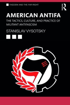 American Antifa: The Tactics, Culture, and Practice of Militant Antifascism by Vysotsky, Stanislav