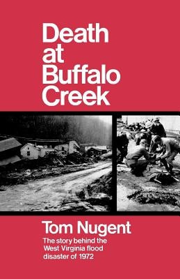 Death at Buffalo Creek: The Story Behind the West Virginia Flood Disaster of 1972 by Nugent, Tom