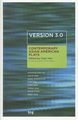 Version 3.0: Contemporary Asian American Plays by Yew, Chay