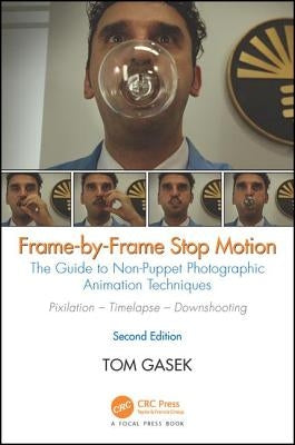 Frame-By-Frame Stop Motion: The Guide to Non-Puppet Photographic Animation Techniques by Gasek, Tom