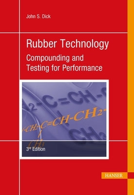 Rubber Technology 3e: Compounding and Testing for Performance by Dick, John S.