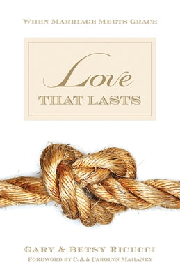 Love That Lasts: When Marriage Meets Grace by Ricucci, Gary And Betsy