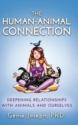 The Human-Animal Connection: Deepening Relationships with Animals and Ourselves by Joseph, Genie