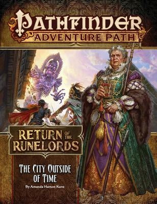 Pathfinder Adventure Path: The City Outside of Time (Return of the Runelords 5 of 6) by Kunz, Amanda Hamon