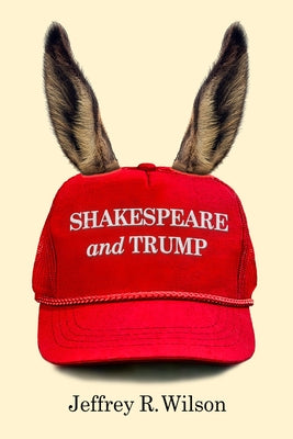 Shakespeare and Trump by Wilson, Jeffrey R.