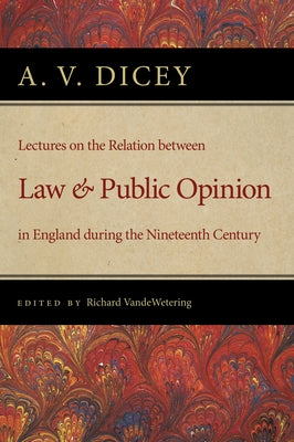 Lectures on the Relation Between Law and Public Opinion in England During the Nineteenth Century by Dicey, A. V.