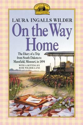 On the Way Home: The Diary of a Trip from South Dakota to Mansfield, Missouri, in 1894 by Wilder, Laura Ingalls