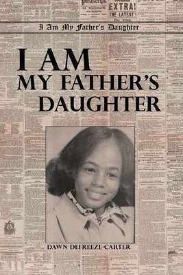 I Am My Father's Daughter by Defreeze-Carter, Dawn