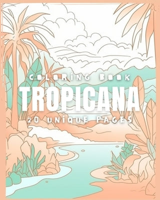 TROPICANA (Coloring Book): 20 Coloring Pages by Soda, Galactic