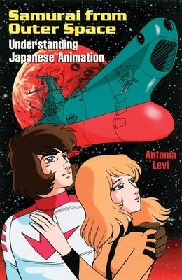 Samurai from Outer Space: Understanding Japanese Animation by Levi, Antonia