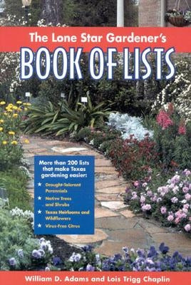 The Lone Star Gardener's Book of Lists by Adams, William D.