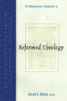 The Westminster Handbook to Reformed Theology by McKim, Donald K.