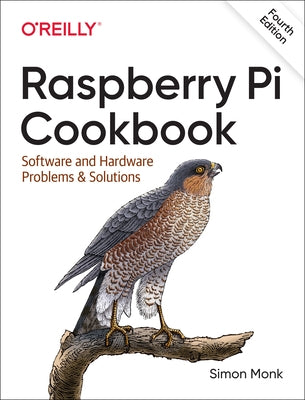 Raspberry Pi Cookbook: Software and Hardware Problems and Solutions by Monk, Simon