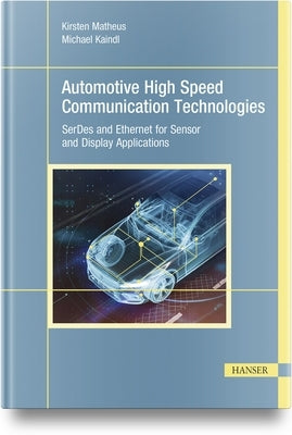 Automotive High Speed Communication Technologies: Serdes and Ethernet for Sensor and Display Applications by Matheus, Kirsten