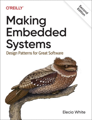 Making Embedded Systems: Design Patterns for Great Software by White, Elecia