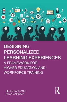 Designing Personalized Learning Experiences: A Framework for Higher Education and Workforce Training by Fake, Helen