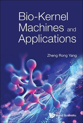 Bio-Kernel Machines and Applications by Zheng Rong Yang