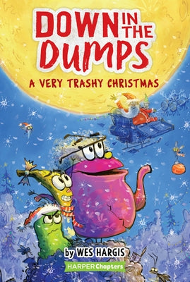 Down in the Dumps #3: A Very Trashy Christmas: A Christmas Holiday Book for Kids by Hargis, Wes