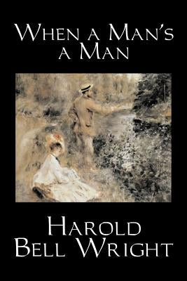 When a Man's a Man by Harold Bell Wright, Fiction, Classics, Historical, Sagas by Wright, Harold Bell