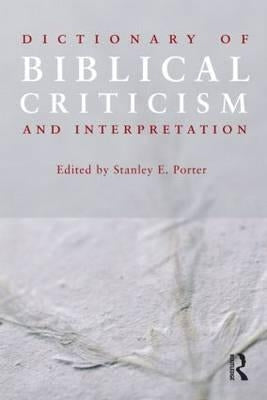 Dictionary of Biblical Criticism and Interpretation by Porter, Stanley E.