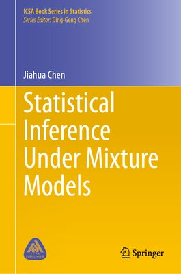 Statistical Inference Under Mixture Models by Chen, Jiahua