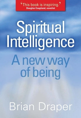 Spiritual Intelligence: A New Way of Being by Draper, Brian