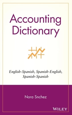 Accounting Dictionary/Diccionario de Contabilidad: English-Spanish, Spanish-English, Spanish-Spanish by SÃ¡nchez, Nora