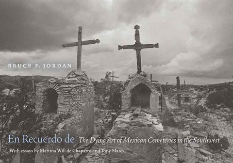 En Recuerdo de: The Dying Art of Mexican Cemeteries in the Southwest by Jordan, Bruce F.