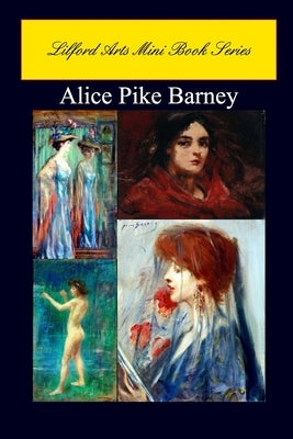 Lilford Arts Mini Book Series - Alice Pike Barney by Arts, Lilford