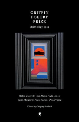 The 2023 Griffin Poetry Prize Anthology: A Selection of the Shortlist by Scofield, Gregory