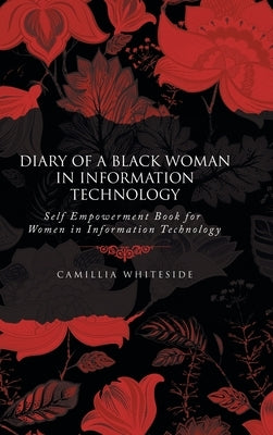 Diary of a Black Woman in Information Technology Self Empowerment: Book for Women in Information Technology by Whiteside, Camillia