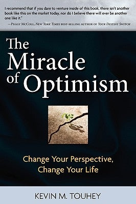 The Miracle of Optimism: Change Your Perspective, Change Your Life by Touhey, Kevin M.