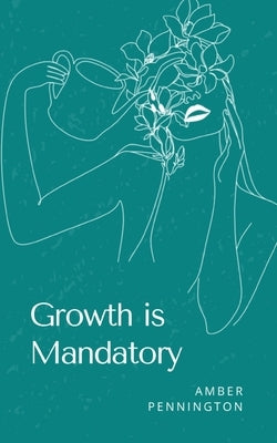 Growth is Mandatory by Pennington, Amber