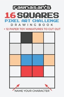 16 Squares Pixel Art Challenge Drawing Book: 4x4 Grid Templates 12 Paper Toy Miniatures To Cut Out by Rawnasan