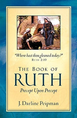 The Book of Ruth, Precept Upon Precept by Peipman, J. Darline