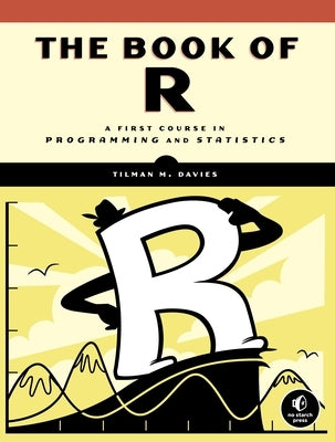 The Book of R: A First Course in Programming and Statistics by Davies, Tilman M.