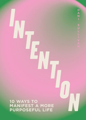 Intention: 10 Ways to Live Purposefully by Sullivan, Dani