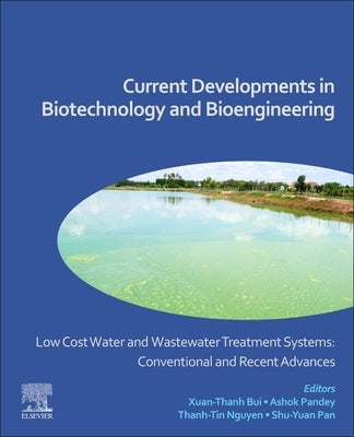 Low Cost Water and Wastewater Treatment Systems: Conventional and Recent Advances: Current Developments in Biotechnology and Bioengineering by Bui, Xuan-Thanh