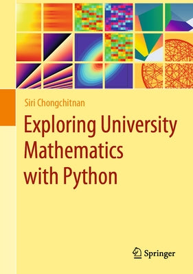 Exploring University Mathematics with Python by Chongchitnan, Siri