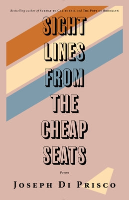 Sightlines from the Cheap Seats: Poems by Di Prisco, Joseph