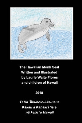 The Hawaiian Monk Seal - `Īlio-holo-i-ka-uaua by Flores, Laurie Waite