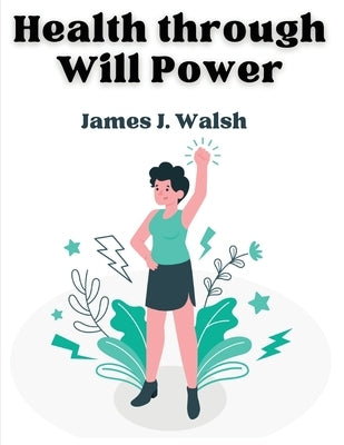 Health through Will Power by James J Walsh