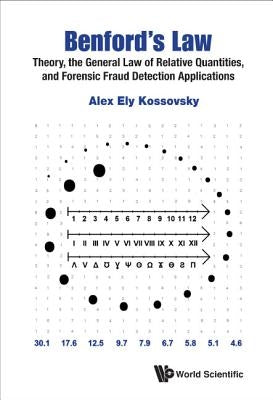 Benford's Law: Theory, the General Law of Relative Quantities, and Forensic Fraud Detection Applications by Kossovsky, Alex Ely