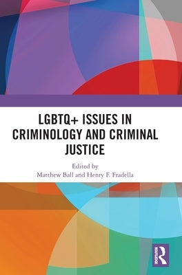 LGBTQ+ Issues in Criminology and Criminal Justice by Ball, Matthew