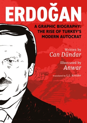 Erdoğan: A Graphic Biography: The Rise of Turkey's Modern Autocrat by DÃ¼ndar, Can