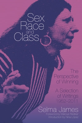 Sex, Race, and Class--The Perspective of Winning: A Selection of Writings, 1952-2011 by James, Selma