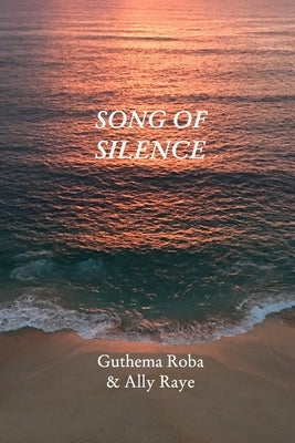 Song Of Silence: Sacred Poems for Healing & Awakening by Raye, Ally