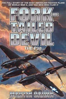 Fork-Tailed Devil: The P-38 by Caidin, Martin