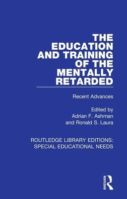 The Education and Training of the Mentally Retarded: Recent Advances by Ashman, Adrian F.